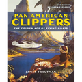 Pan American Clippers: The Golden Age of Flying Boats