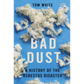 Bad Dust: A History of the Asbestos Disaster