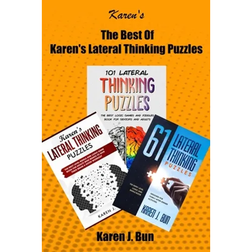 The Best Of Karen's Lateral Thinking Puzzles: 3 Manuscripts In A Book With Logic Games And Riddles For Adults