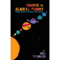 Uranus Is Always Funny: Short Essays to Make You Laugh