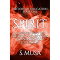History of Education - Book 1: SPIRIT: A Journey into the Exoteric and Esoteric Foundations of Education