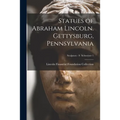 Statues of Abraham Lincoln. Gettysburg, Pennsylvania; Sculptors - S Schweizer 1
