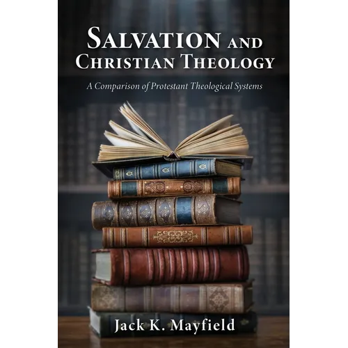 Salvation and Christian Theology: A Comparison of Protestant Theological Systems
