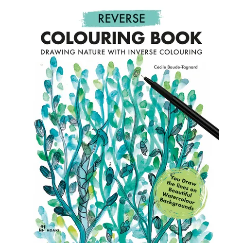 Reverse Coloring Book: Drawing Nature with Inverse Colouring. You Draw the Lines on Beautiful Watercolour Backgrounds