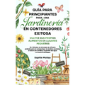 Guía Para Principiantes Para Una Jardinería en Contenedores Exitosa