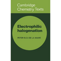 Electrophilic Halogenation: Reaction Pathways Involving Attack by Electrophilic Halogens on Unsaturated Compounds