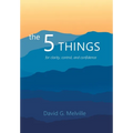 The 5 THINGS: for clarity, control, and confidence