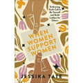 When Women Support Women: Embracing God's Call to Be Yourself and Build Ladders for Others