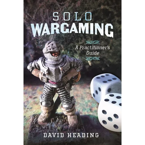 Solo Wargaming: A Practitioner's Guide