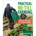 Practical No-Till Farming: A Quick and Dirty Guide to Organic Vegetable and Flower Growing