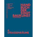 Handbuch Der Stadtbaukunst: Studienausgabe Band 4: Straßenräume