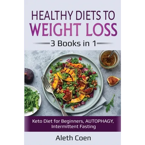 Healthy Diets to Weight Loss: 3 Books in 1 - Keto Diet for Beginners, AUTOPHAGY, Intermittent Fasting