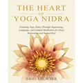 The Heart of Yoga Nidra: Teaching Yoga Nidra Through Sequencing, Language, and Guided Meditation for Deep Relaxation and Sacred Rest