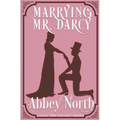 Marrying Mr. Darcy: A Sensual "Pride & Prejudice" Variation