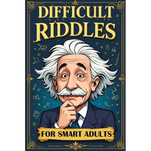 Difficult Riddles for Smart Adults: 300 Brain Teasers, Trick Questions and Fun Challenges - A Love for Creative Thinking Facts Women and Men Will Enjo