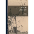 Ten Years in Oregon [microform]