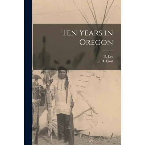 Ten Years in Oregon [microform]