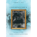 Conspicuous in His Absence: Studies in the Song of Songs and Esther