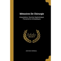 Mémoires De Chirurgie: Amputations. Doctrine Septicémique. Pansements Antiseptiques
