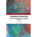 Comparative Metaethics: Neglected Perspectives on the Foundations of Morality