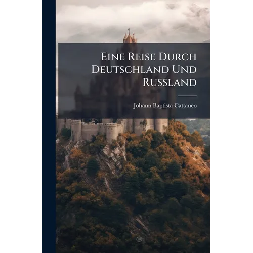 Eine Reise Durch Deutschland Und Rußland