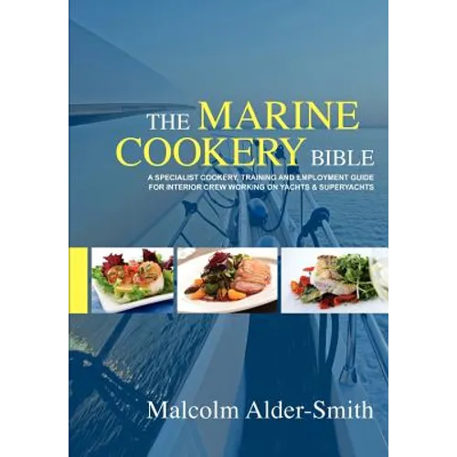 The Marine Cookery Bible: A specialist cookery, training and employment guide for interior crew working on Yachts & Superyachts