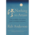 Nothing to Attain: Zen Stories of Faith and Understanding