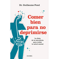 Comer Bien Para No Deprimirse: La Dieta de la Microbiota Para Cuidar Tu Salud Mental / Eat Well and Free Yourself from Depression