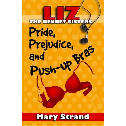 Pride, Prejudice, and Push-up Bras: The Bennet Sisters Book 1