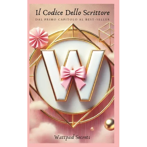 Il Codice Dello Scrittore: Dal Primo Capitolo Al Best-Seller