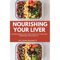 Nourishing Your Liver: A Comprehensive Diet and lifestyle Guide for Managing Liver Health