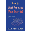 How to Start Running (And Enjoy It)
