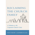 Reclaiming the Church Family: A Solution to the Corporate-Church Crisis