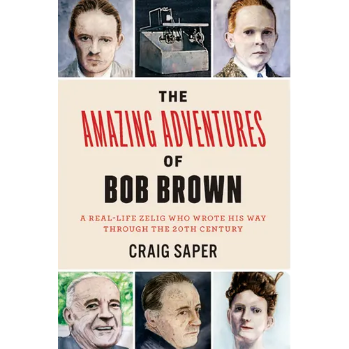 The Amazing Adventures of Bob Brown: A Real-Life Zelig Who Wrote His Way Through the 20th Century