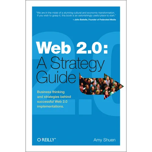 Web 2.0: A Strategy Guide: Business Thinking and Strategies Behind Successful Web 2.0 Implementations