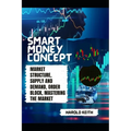 Smart Money Concept: Market Structure, Supply and Demand, Order Block, Mastering The Market