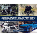 Becoming the Motor City: A Timeline of Detroit's Auto Industry