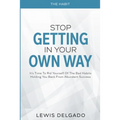 The Habit: Stop Getting In Your Own Way - It's Time To Rid Yourself Of The Bad Habits Holding You Back From Abundant