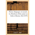 Poësie Élégiaque Et Morale. Le Bonheur d'Être Aimé Ou Lettre À Rosine