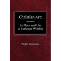 Christian Art: In the Place and in the Form of Lutheran Worship