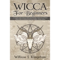Wicca For Beginners: A Complete Guide To Wiccan Beliefs, Powerful Magic, Witchcraft And Rituals (Starter Guide To Witchcraft and Wiccan Rel