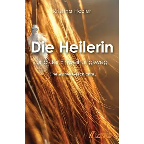 Die Heilerin und der Einweihungsweg: Eine wahre Geschichte