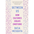 Between Us: How Cultures Create Emotions