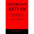 Insurgent Aztlán: The Liberating Power of Cultural Resistance