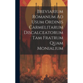 Breviarium Romanum Ad Usum Ordinis Carmelitarum Discalceatorum Tam Fratrum Quam Monialium