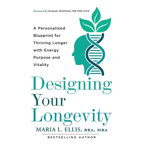 Designing Your Longevity: A Personalized Blueprint for Thriving Longer with Energy, Purpose, and Vitality