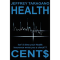 Health Cent$: Isn't It Time Your Health Insurance Wrote You a Check?
