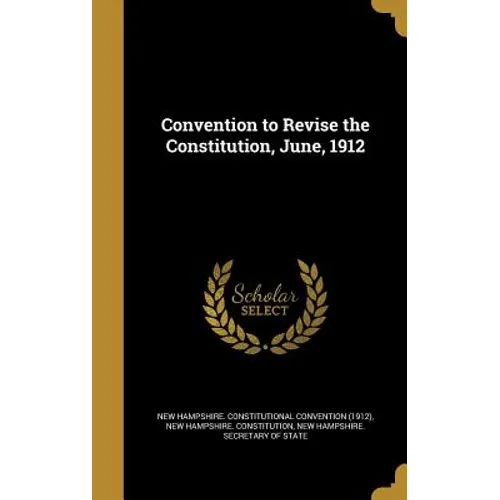 Convention to Revise the Constitution, June, 1912 - Hardcover
