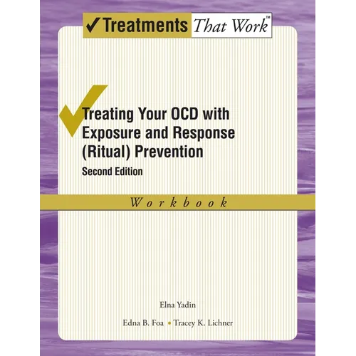 Treating Your Ocd with Exposure and Response (Ritual) Prevention Therapy: Workbook