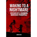 Waking to a Nightmare: Deceived by a Charming, Narcissist Paedophile